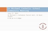 June 17, 2013 St Michael’s Cathedral Parish Hall, 65 Bond Street 6:30 pm to 8:00pm St Michael Catholic School Community Meeting.