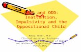 ADHD and ODD: Inattention, Impulsivity and the Oppositional Child Nancy Beyer, M.D. Clinical Assistant Professor University of Iowa Department of Child.