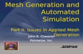 Mesh Generation and Automated Simulation Part II: Issues in Applied Mesh Generation John R. Chawner Pointwise, Inc.