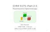 1 Source h Sample Detector Ken Hanson MWF 9:00 – 9:50 am Office Hours MWF 10:00-11:00 CHM 5175: Part 2.5 Fluorescence Spectroscopy.