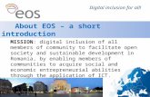 Digital inclusion for all! About EOS – a short introduction MISSION: digital inclusion of all members of community to facilitate open society and sustainable.