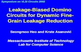 Leakage-Biased Domino Circuits for Dynamic Fine- Grain Leakage Reduction Seongmoo Heo and Krste Asanović Massachusetts Institute of Technology Lab for.
