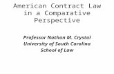 American Contract Law in a Comparative Perspective Professor Nathan M. Crystal University of South Carolina School of Law