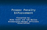 Proper Penalty Enforcement Presented by: Mike Sears and Tom Mellor Bloomington-Normal Officials Association.