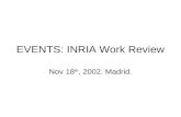 EVENTS: INRIA Work Review Nov 18 th, 2002. Madrid.