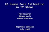 2D Human Pose Estimation in TV Shows Vittorio Ferrari Manuel Marin Andrew Zisserman Dagstuhl Seminar July 2008.