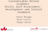 Customisable Online Academic Skills Self-Assessment: Development and Initial Feedback Steve Briggs Nick Collis Nigel Upton.