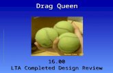 Drag Queen 16.00 LTA Completed Design Review Nestor Lara, 2004.