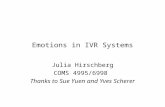 Emotions in IVR Systems Julia Hirschberg COMS 4995/6998 Thanks to Sue Yuen and Yves Scherer.