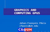 GRAPHICS AND COMPUTING GPUS Jehan-François Pâris jfparis@uh.edu.