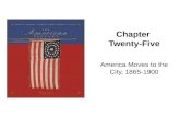 Chapter Twenty-Five America Moves to the City, 1865-1900.