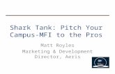 Shark Tank: Pitch Your Campus-MFI to the Pros Matt Royles Marketing & Development Director, Aeris.