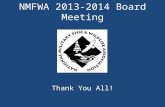 NMFWA 2013-2014 Board Meeting Thank You All!. 2013-14 Board of Directors President David McNaughton President-Elect Todd Wills Vice President Coralie.