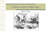 Politics in the Gilded Age 1865-1900. Politics of the Gilded Age  The Gilded Age  Mark Twain and Charles Dudley Warner Believed that greed and political