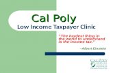 Low Income Taxpayer Clinic “The hardest thing in the world to understand is the income tax.” –Albert Einstein Cal Poly.