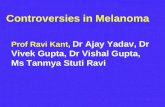 Controversies in Melanoma Prof Ravi Kant, Dr Ajay Yadav, Dr Vivek Gupta, Dr Vishal Gupta, Ms Tanmya Stuti Ravi.