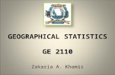 Zakaria A. Khamis GE 2110 GEOGRAPHICAL STATISTICS GE 2110.