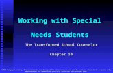 Working with Special Needs Students The Transformed School Counselor Chapter 10 ©2012 Cengage Learning. These materials are designed for classroom use.