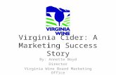 Virginia Cider: A Marketing Success Story By: Annette Boyd Director Virginia Wine Board Marketing Office.
