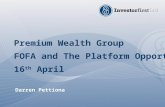 Premium Wealth Group FOFA and The Platform Opportunity 16 th April Darren Pettiona.