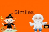 Similes. A comparison of two unlike things. “like” or “as”