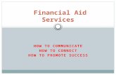 HOW TO COMMUNICATE HOW TO CONNECT HOW TO PROMOTE SUCCESS Financial Aid Services.