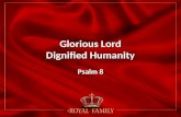 Glorious Lord Dignified Humanity Psalm 8. The God Who Is Glorious LORD—YHWH (Yahweh) LORD—YHWH (Yahweh) Lord—(Adonai) Lord—(Adonai) “Oh Yahweh, my Lord”