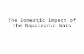 The Domestic Impact of the Napoleonic Wars. Three Main Areas Economic effects of wars Impact on society Political consequences.