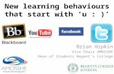 New learning behaviours that start with ‘u : )’ Brian Hipkin Vice Chair AMOSSHE Dean of Students Regent’s College.