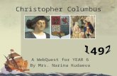 Christopher Columbus A WebQuest for YEAR 6 By Mrs. Narina Kudaeva.