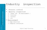 Digital Image Processing 1 Industry inspection Process control Quality inspection Shape (2D / 3D measurement ) Position Surface Ocr Measurement Edge detection.