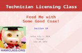 Technician Licensing Class Feed Me with Some Good Coax! Section 19 Valid July 1, 2014 Through June 30, 2018.