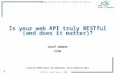 Is your web API truly RESTful (and does it matter)? 1 iCSC2014, Josef Hammer, CERN Is your web API truly RESTful (and does it matter)? Josef Hammer CERN.