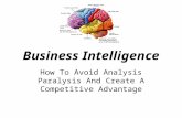 Business Intelligence How To Avoid Analysis Paralysis And Create A Competitive Advantage.