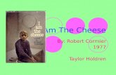 I Am The Cheese By: Robert Cormier 1977 Taylor Holdren.