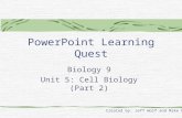 PowerPoint Learning Quest Biology 9 Unit 5: Cell Biology (Part 2) Created by: Jeff Wolf and Mike Graff.