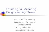 Forming a Winning Programming Team Dr. Sallie Henry Computer Science Department Virginia Tech henry@cs.vt.edu.