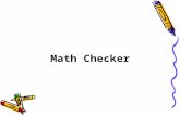 Math Checker. Math Checker relates to a game and game device that can be used by two players representing two competing forces. The game is somewhat similar.