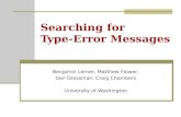 Searching for Type-Error Messages Benjamin Lerner, Matthew Flower, Dan Grossman, Craig Chambers University of Washington.
