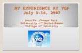 MY EXPERIENCE AT YGF July 9-14, 2007 Jennifer Channa Park University of Saskatchewan College of Dentistry.