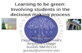 Learning to be green: Involving students in the decision making process Rich Gurney Department of Chemistry Simmons College Boston, MA 02115 gurney@