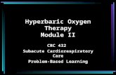 Hyperbaric Oxygen Therapy Module II CRC 432 Subacute Cardiorespiratory Care Problem-Based Learning.