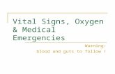 Vital Signs, Oxygen & Medical Emergencies Warning: blood and guts to follow !