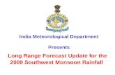 Long Range Forecast Update for the 2009 Southwest Monsoon Rainfall India Meteorological Department Presents.