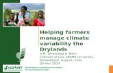 Helping farmers manage climate variability the Drylands A.M. Whitbread & Team Institute of Law, NIRMA University, Ahmedabad, Gujarat, India 08 Nov 2014.