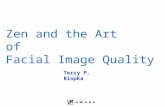 Zen and the Art of Facial Image Quality Terry P. Riopka.