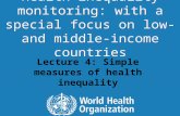 Lecture 4: Simple measures of health inequality Health inequality monitoring: with a special focus on low- and middle-income countries.