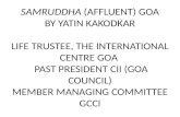 SAMRUDDHA (AFFLUENT) GOA BY YATIN KAKODKAR LIFE TRUSTEE, THE INTERNATIONAL CENTRE GOA PAST PRESIDENT CII (GOA COUNCIL) MEMBER MANAGING COMMITTEE GCCI.