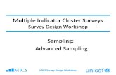 Multiple Indicator Cluster Surveys Survey Design Workshop Sampling: Advanced Sampling MICS Survey Design Workshop.