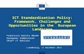 ICT Standardisation Policy: Framework, Challenges and Opportunities in the European Landscape Francisco García Morán European Commission Chief IT Advisor.